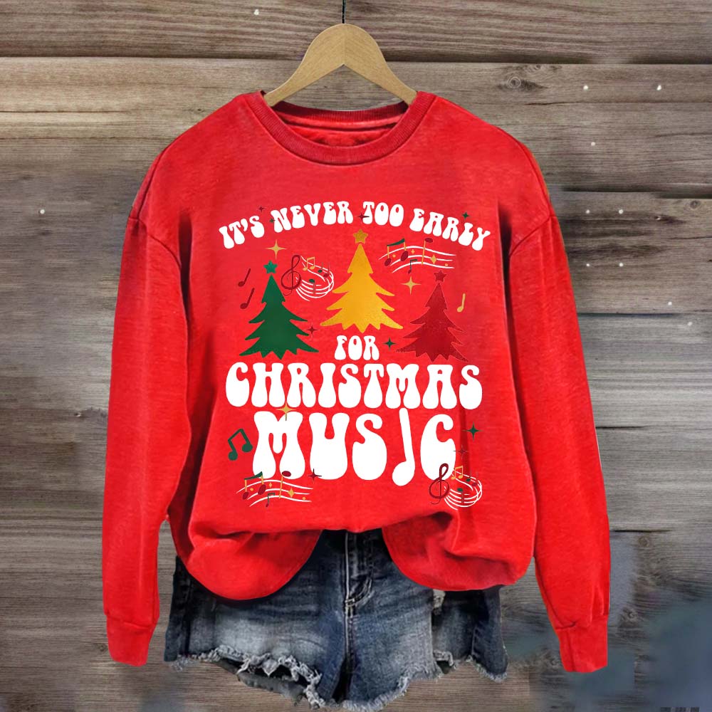 It's Never Too Early for Christmas Music Sweatshirt