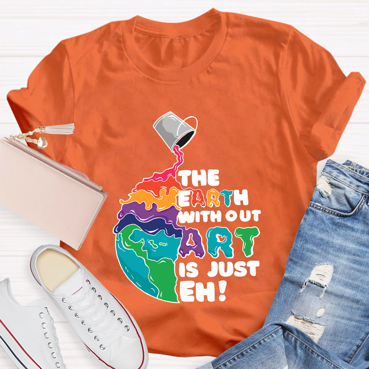 The Earth Without Art Is Just Eh Teacher Tee Shirt
