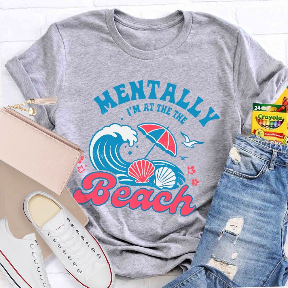 Mentally I'm At The Beach  Letters Graphics  Teacher T-shirt