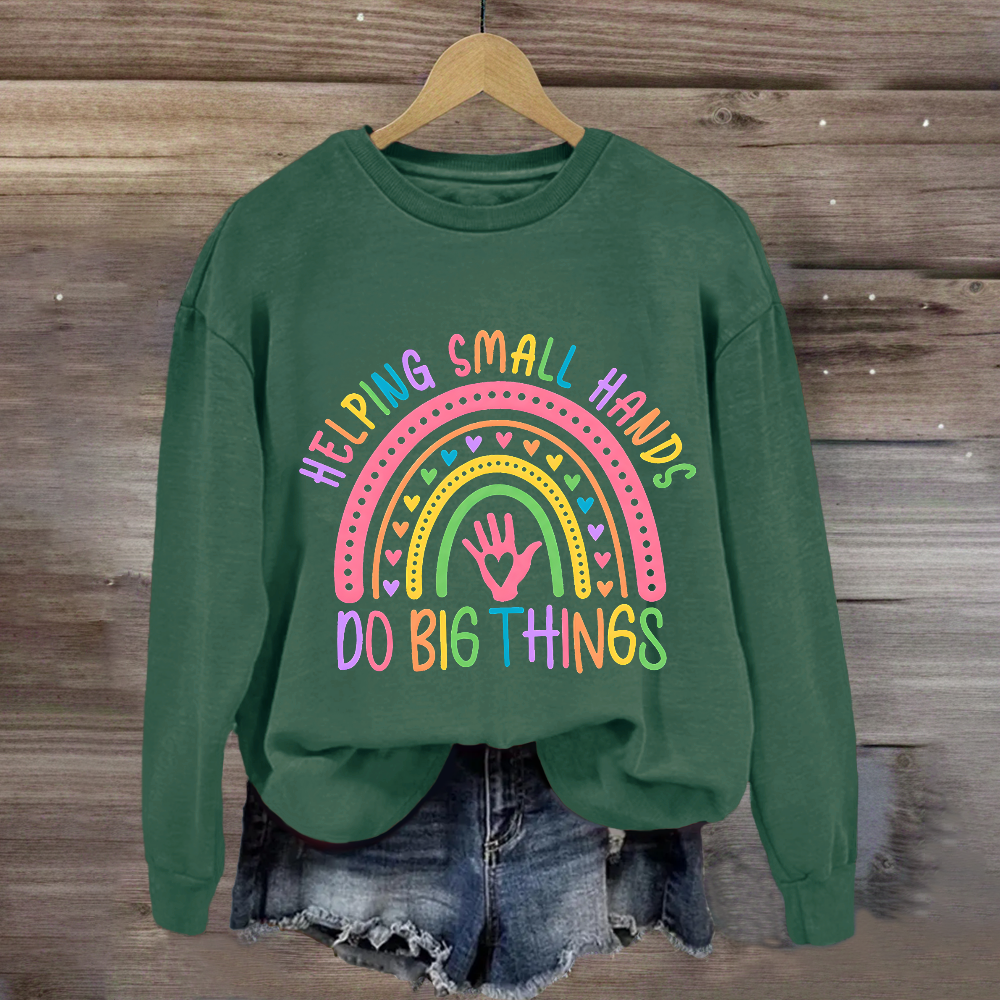 Helping Small Hands Do Big Things Rainbow Sweatshirt