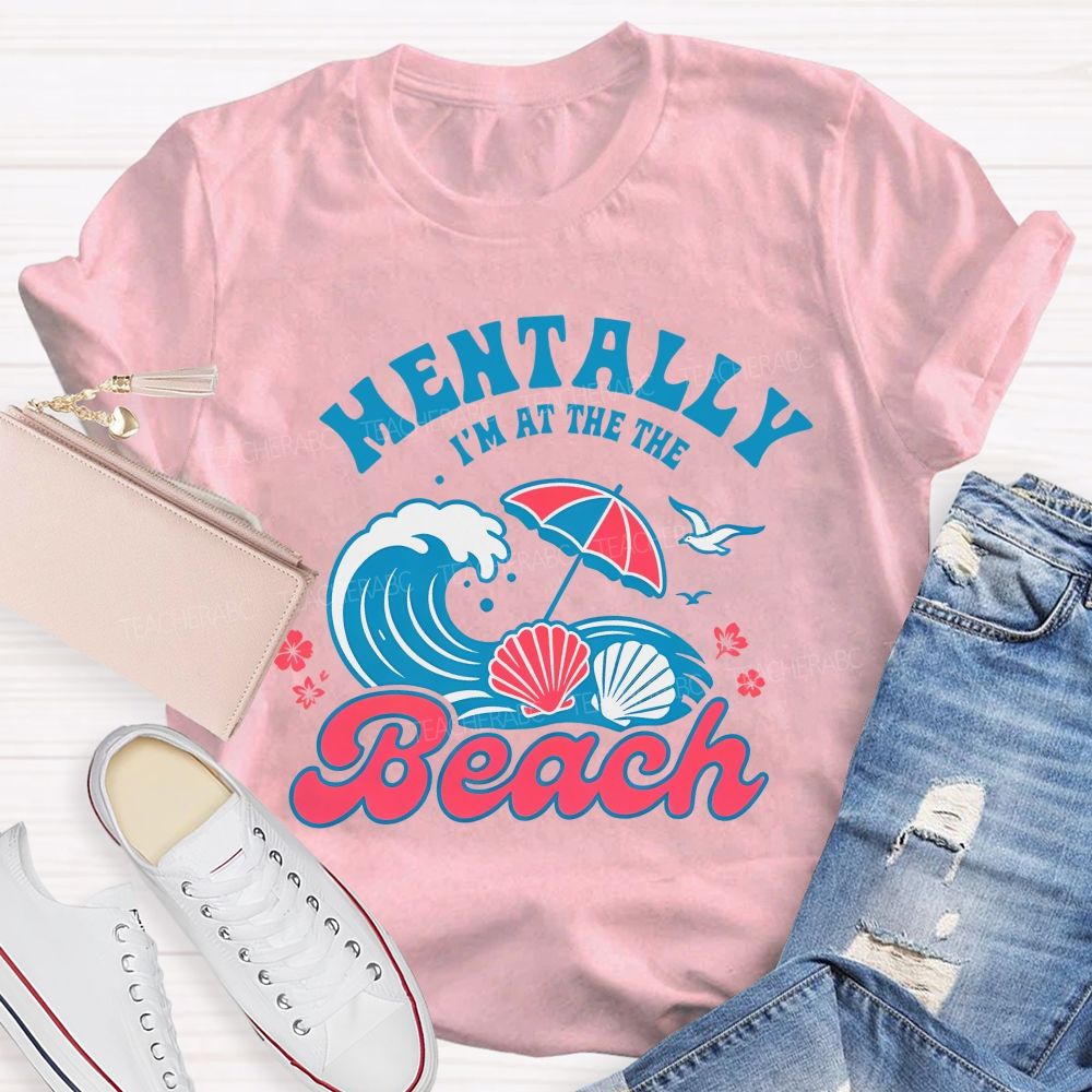 Mentally I'm At The Beach  Letters Graphics  Teacher T-shirt