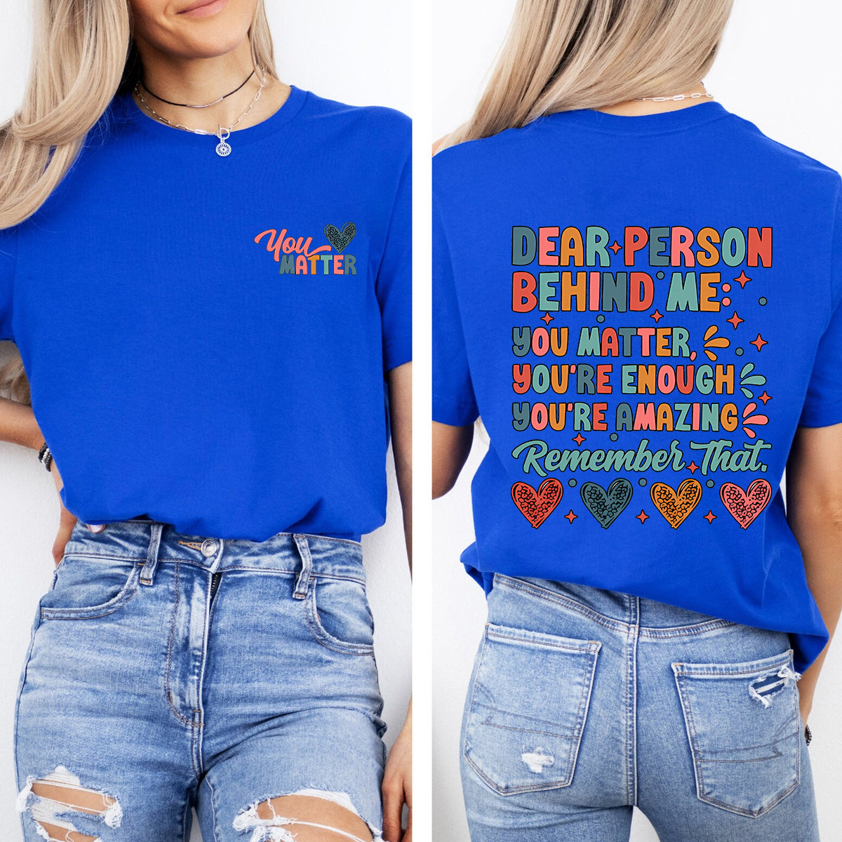 Dear Person Behind Me You Matter You Are Enough You Are Amazing Remember That Double Printed T-shirt