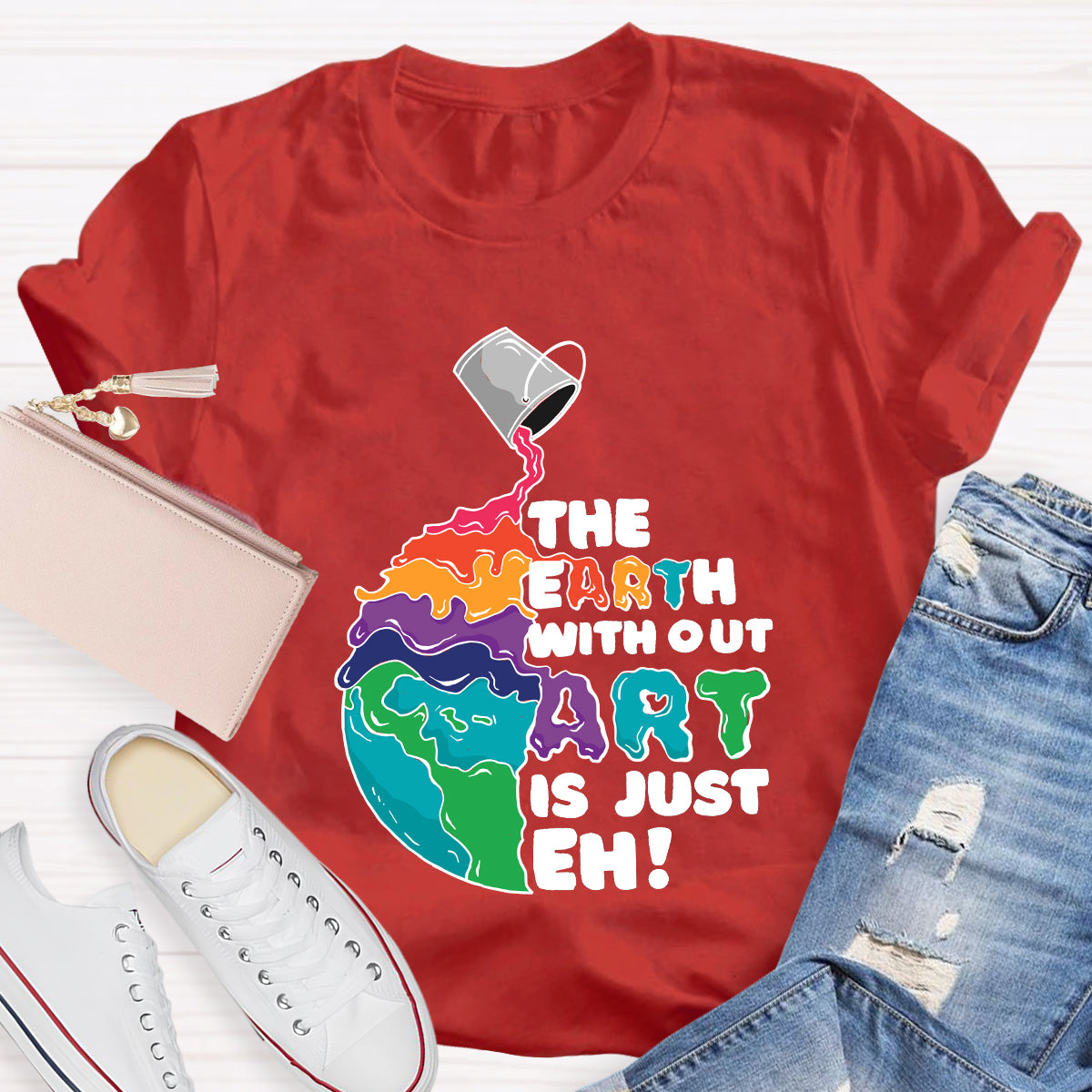 The Earth Without Art Is Just Eh Teacher Tee Shirt