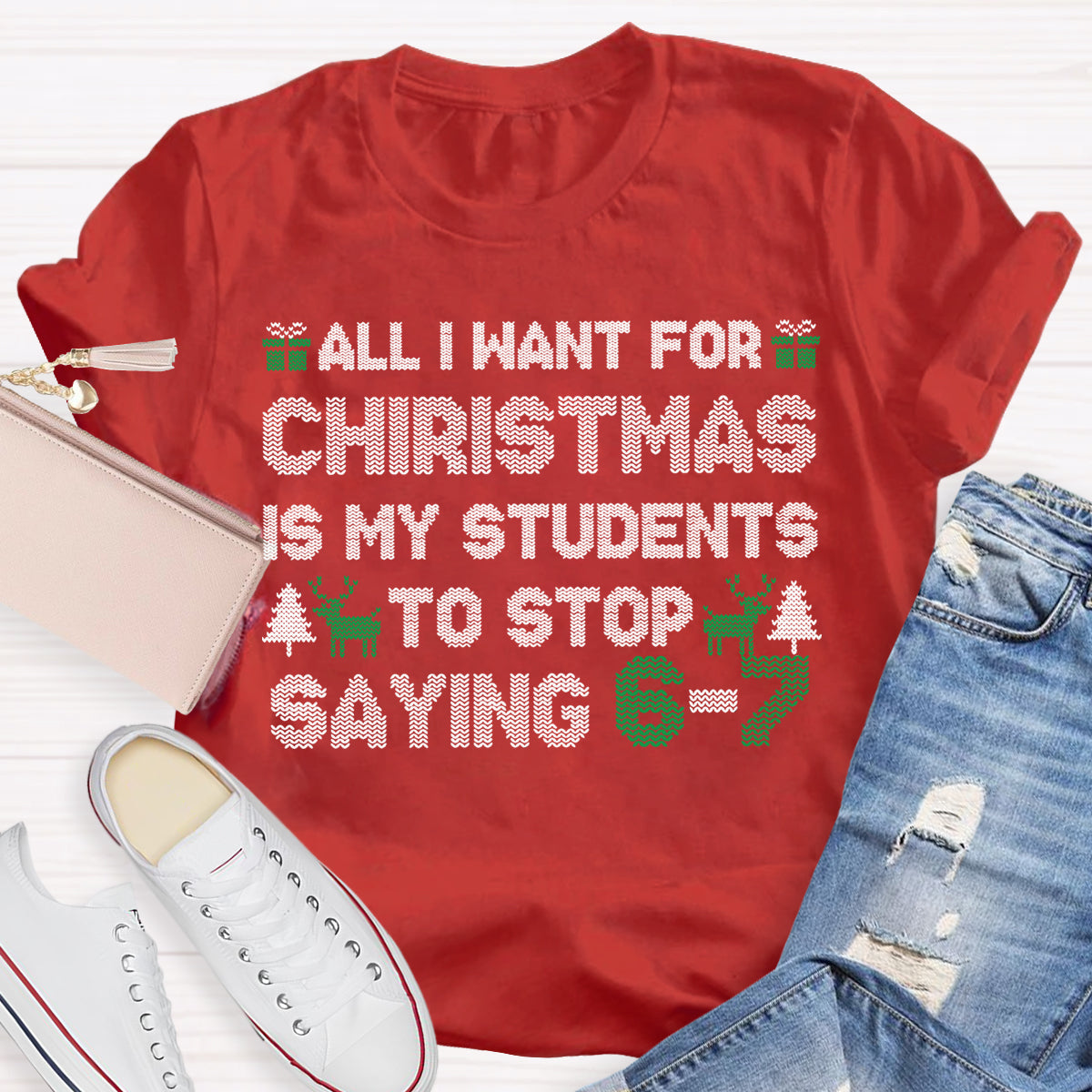 All I Want For Christmas Is My Students To Stop Saying 6-7 T-shirt