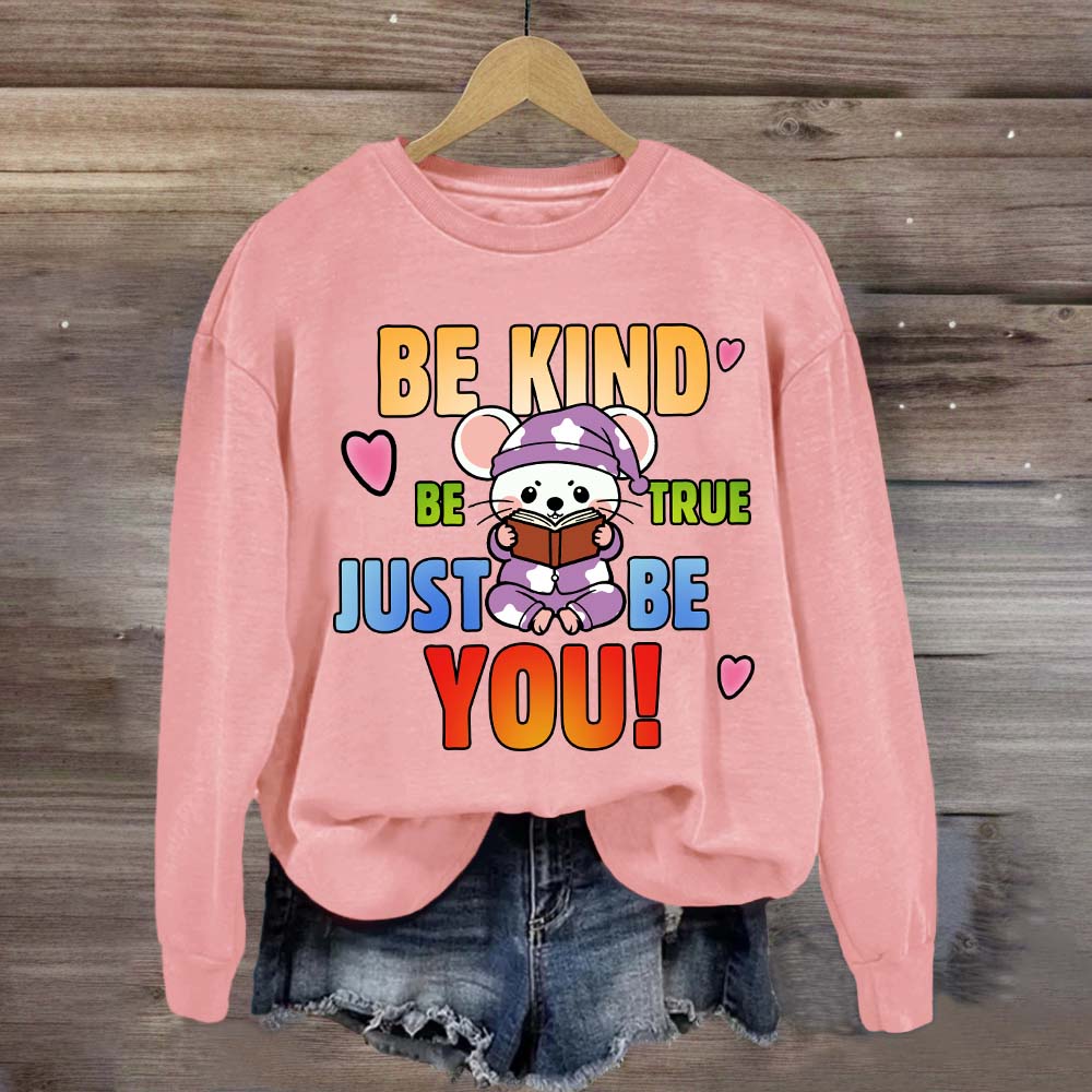 Be Kind Be True Just Be You Mouse Looks Book Sweatshirt