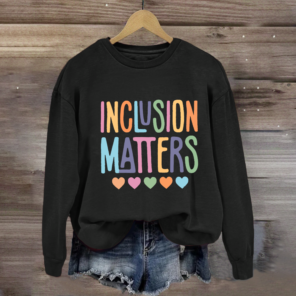 Inclusion Matters Special Education Sweatshirt