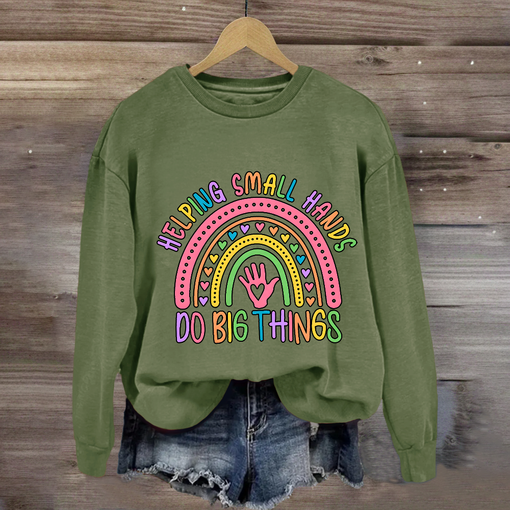 Helping Small Hands Do Big Things Rainbow Sweatshirt