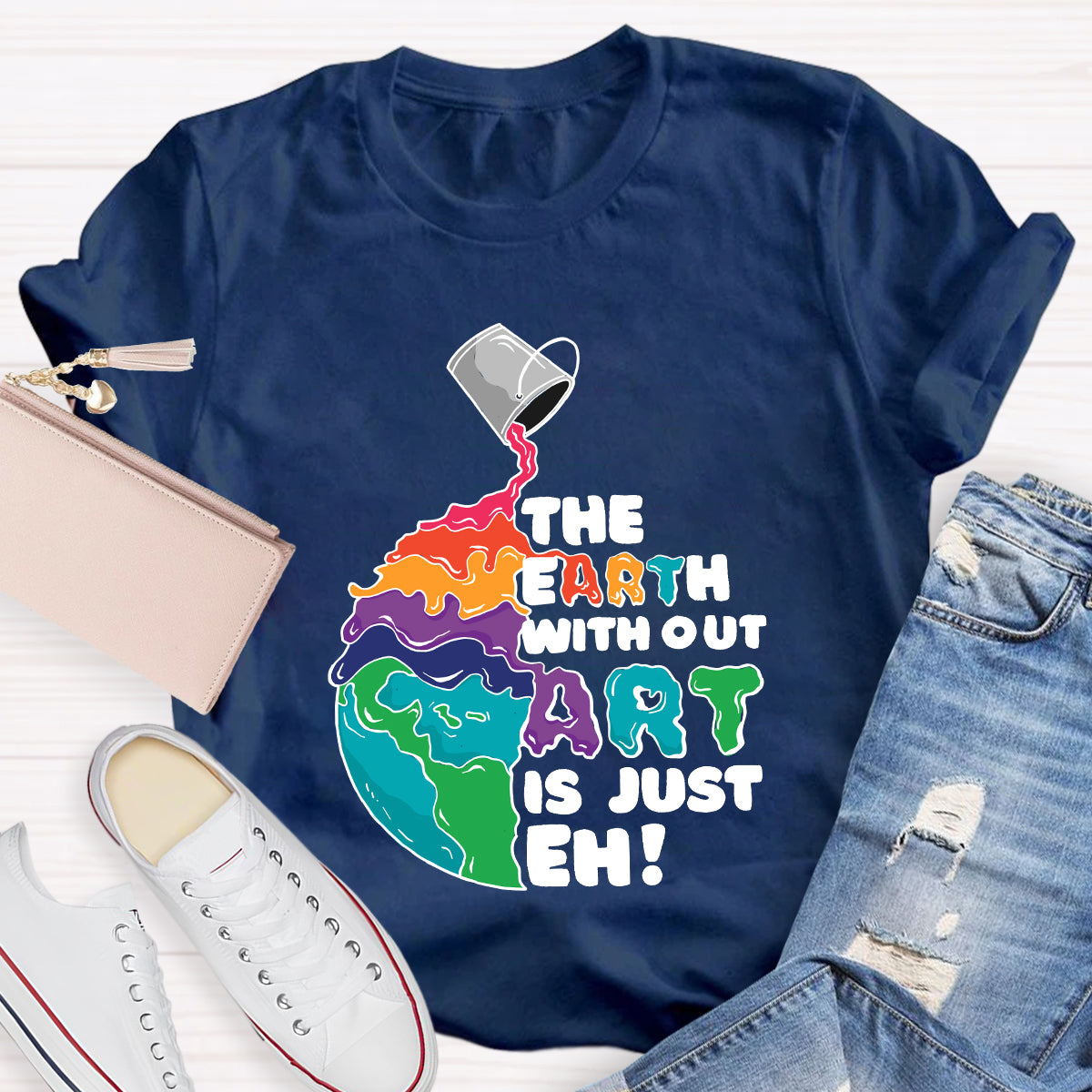The Earth Without Art Is Just Eh Teacher Tee Shirt