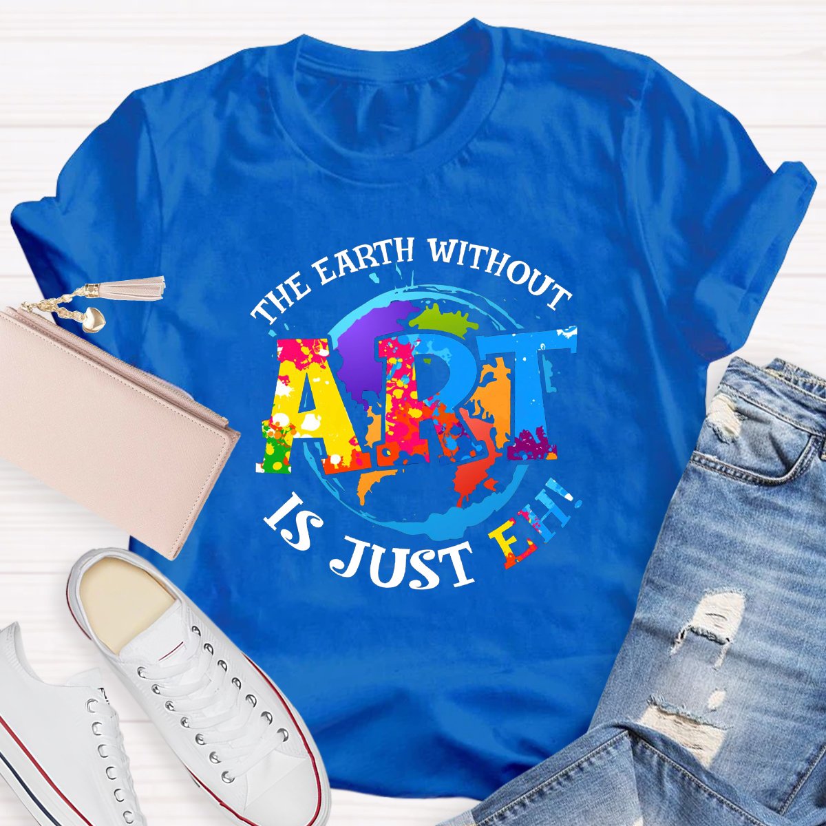 The Earth Without Art Is Just Eh Teacher Graphic Tee Shirt