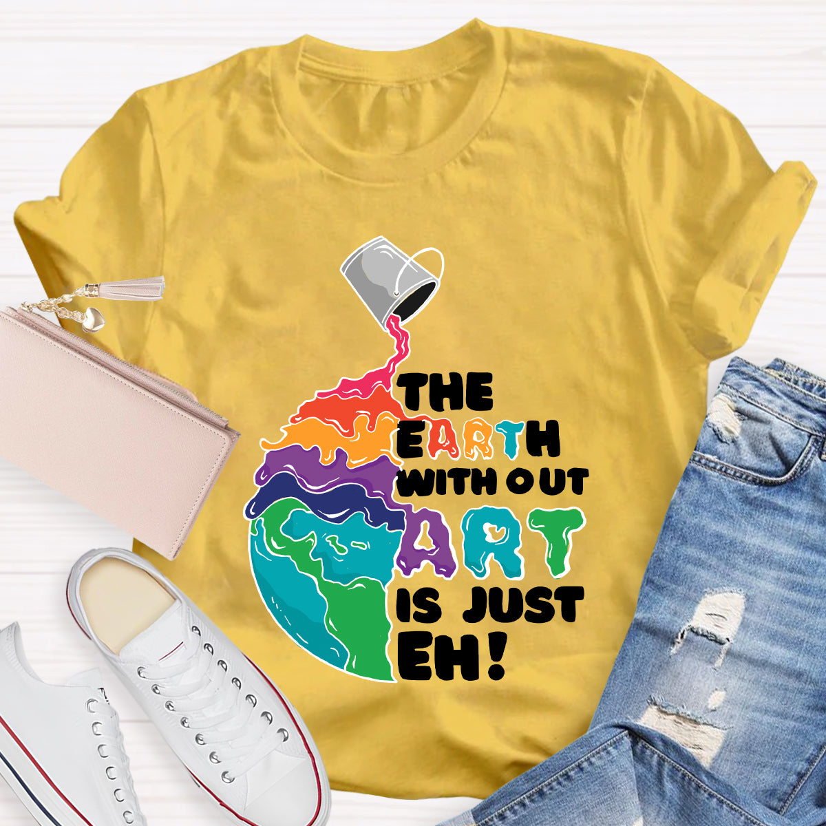 The Earth Without Art Is Just Eh Teacher Tee Shirt