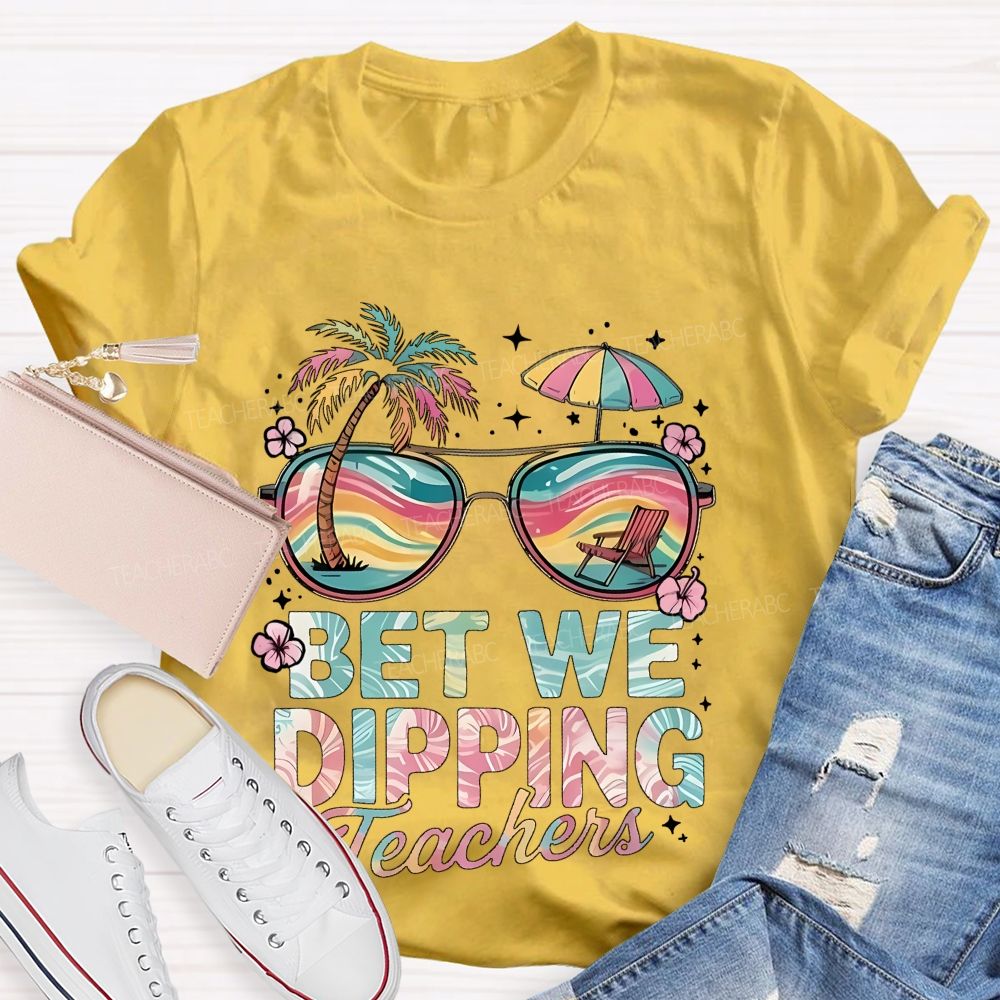 Bet We Dipping Teachers   Teacher T-shirt
