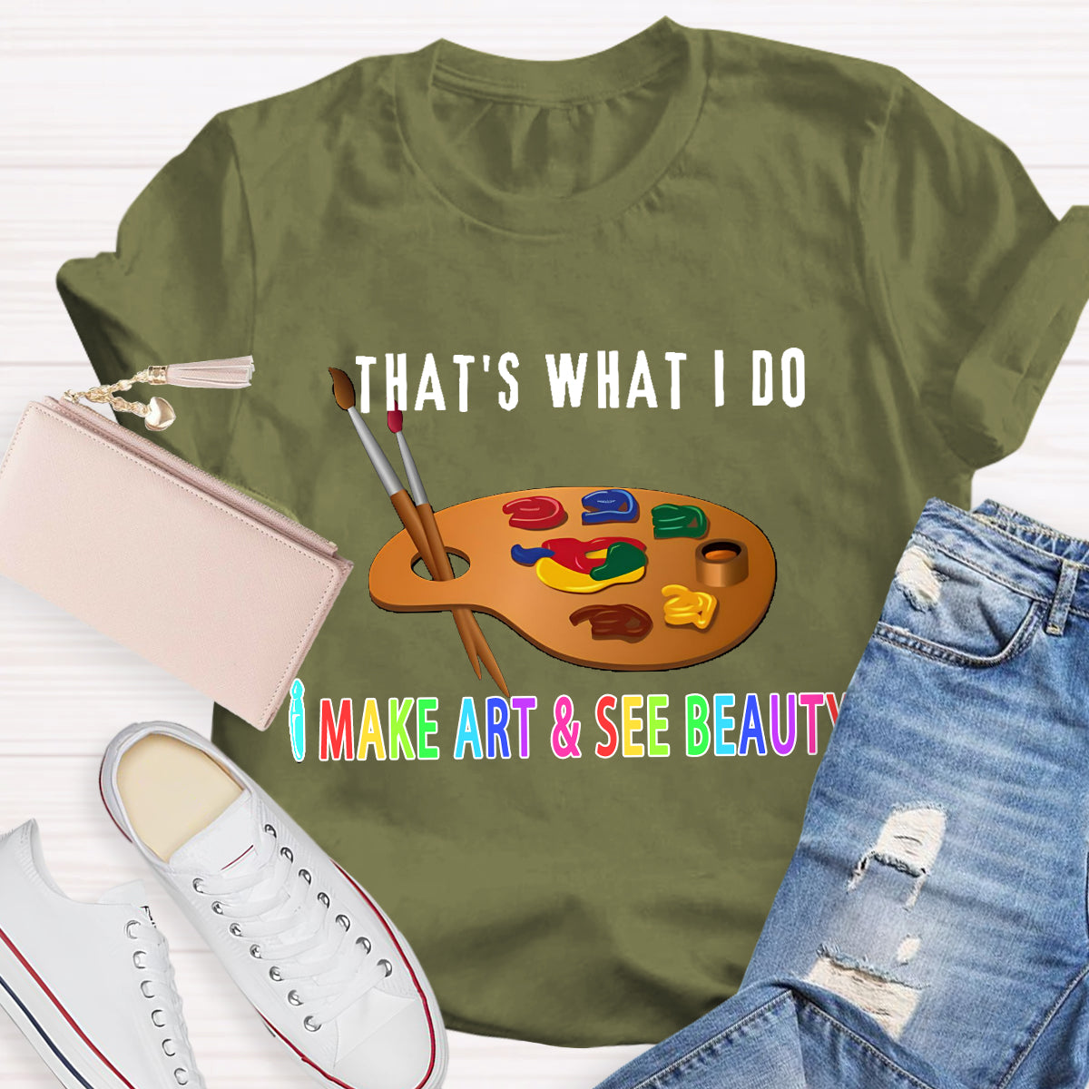 That's What I Do: I Make Art & See Beauty T-shirt