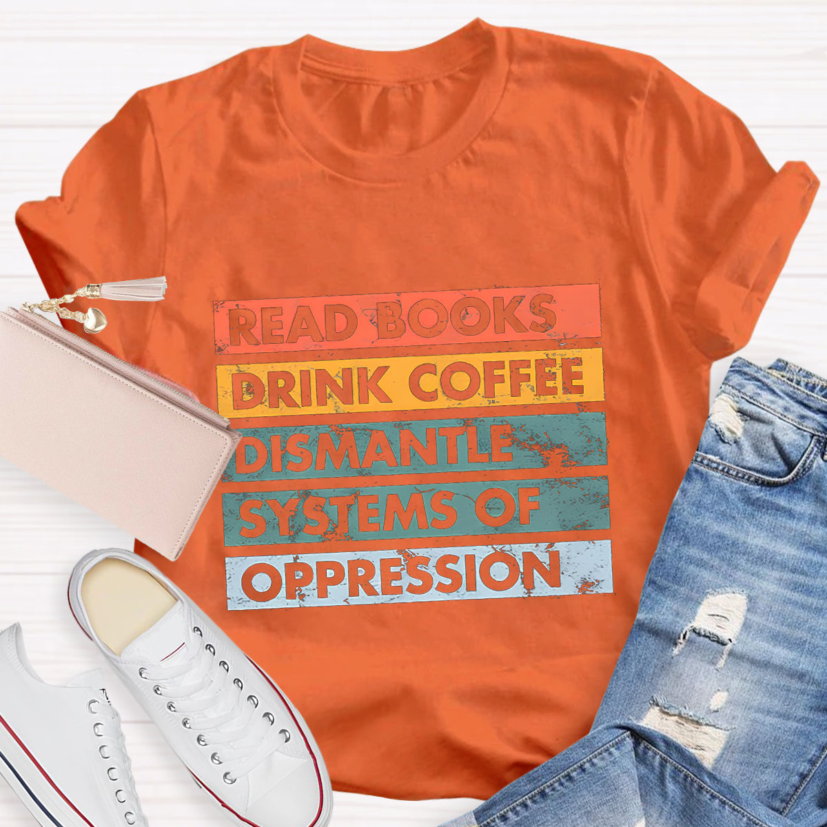 Read Books Drink Coffee Dismantle Systems Of Oppression Teacher T-Shirt