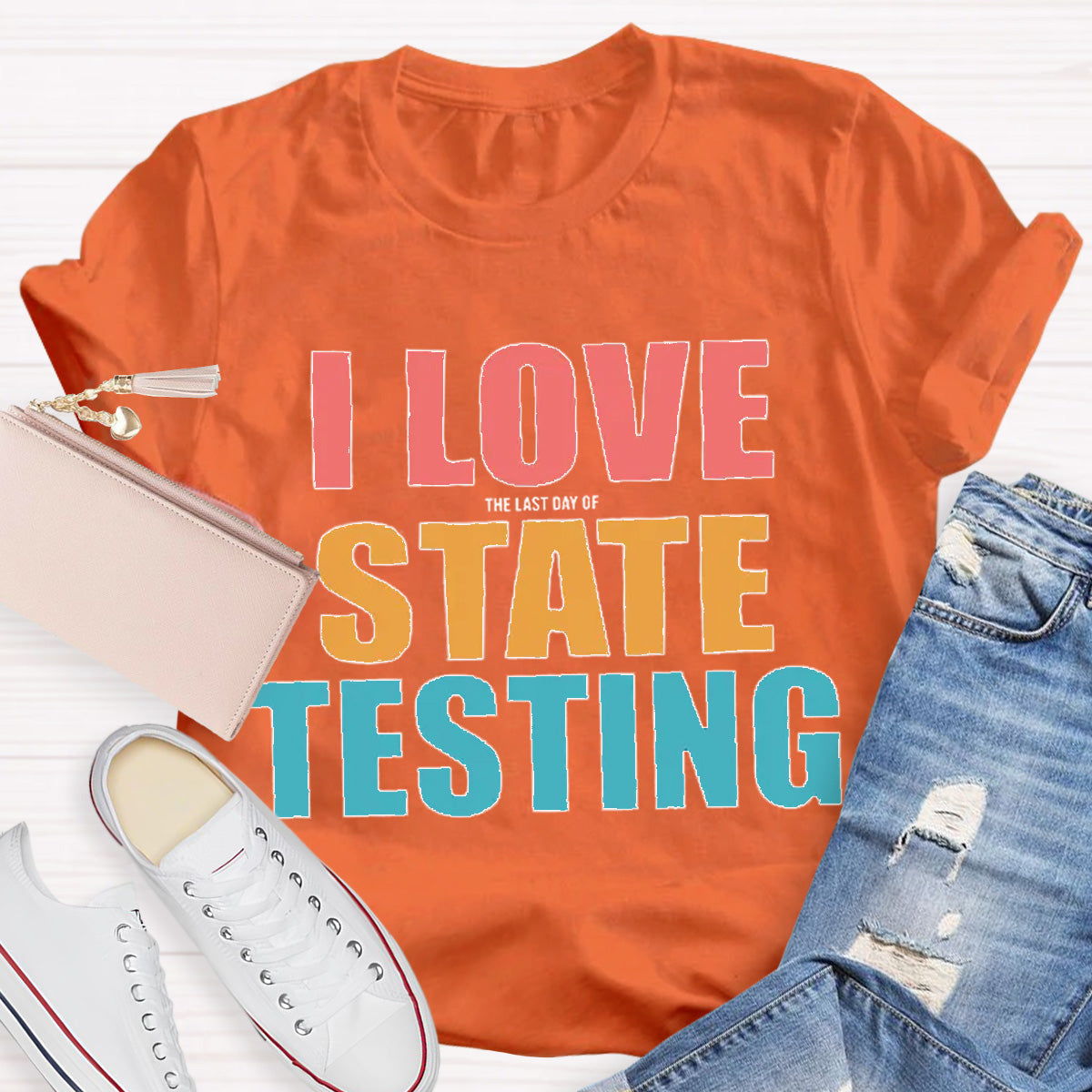 I Love The Last Day Of State Testing Teacher T-Shirt