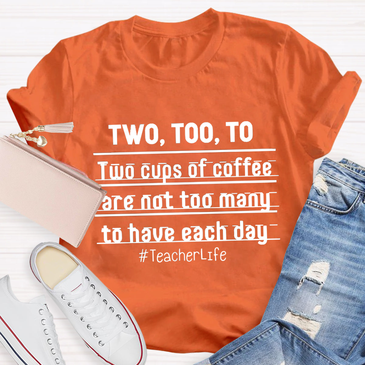 Two Too To Two Cups Of Coffee Are Not Too Many To Have Each Day Teacherlife T-Shirt