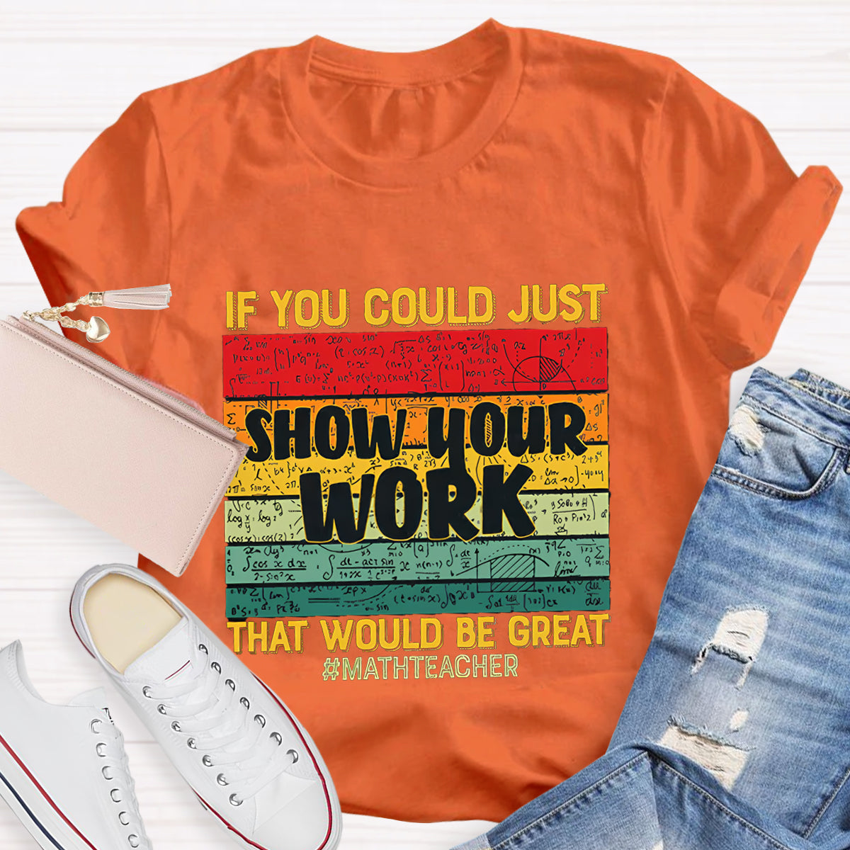 If You Could Just Show Your Work That Would Be Great  Math Teacher T-Shirt