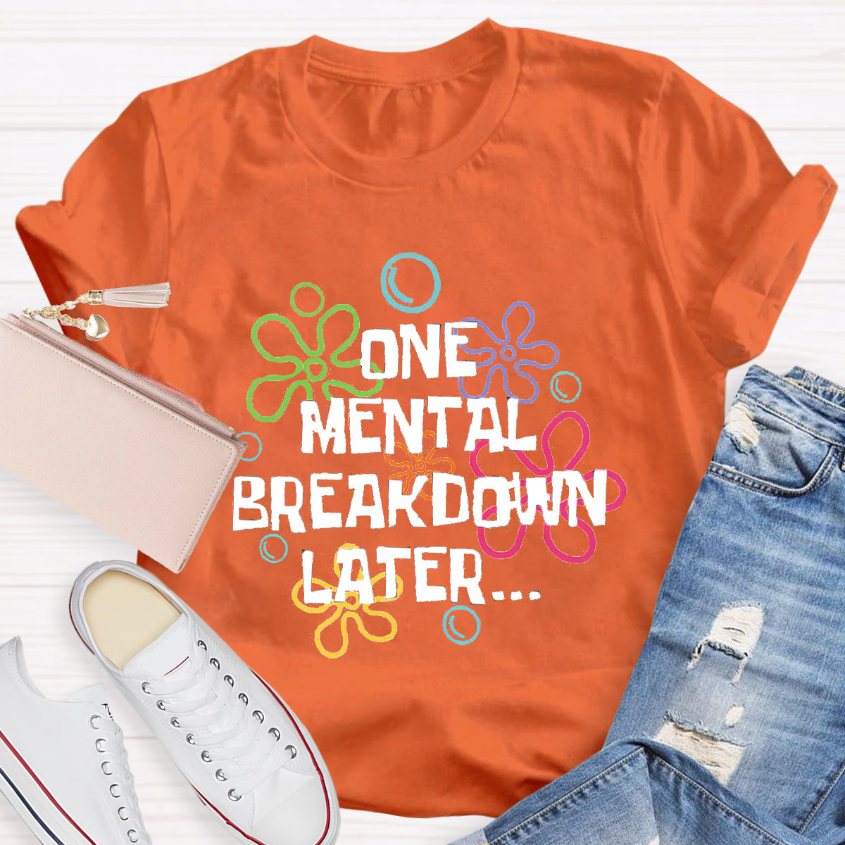One Mental Breakdown Later Teacher T-Shirt