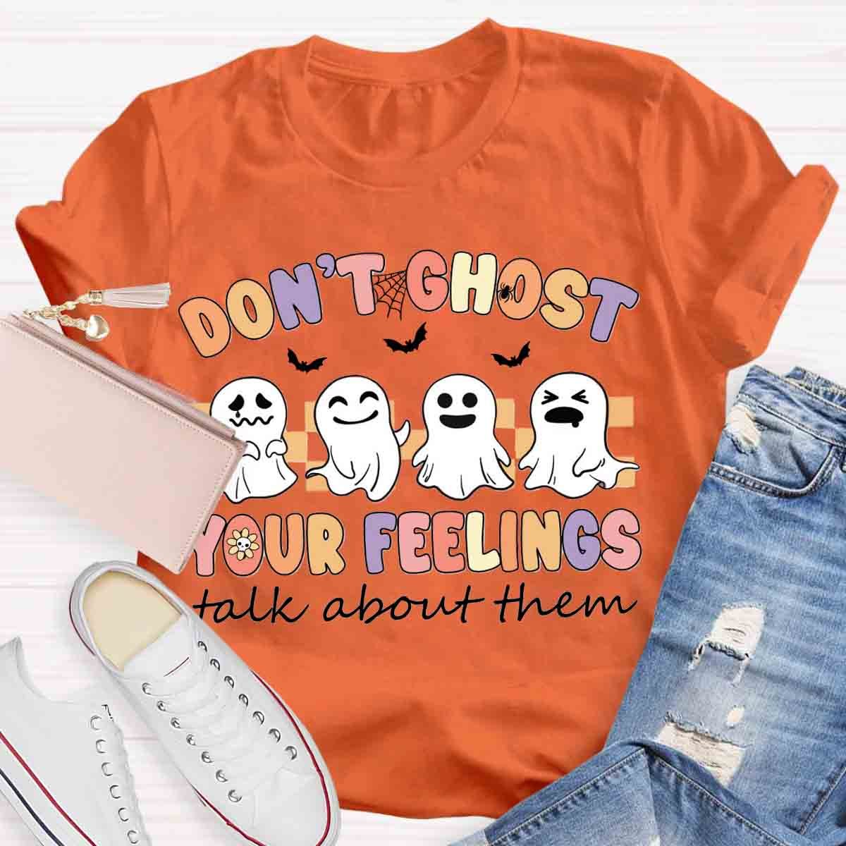 Don't Ghost Your Feelings  Halloween Shirt