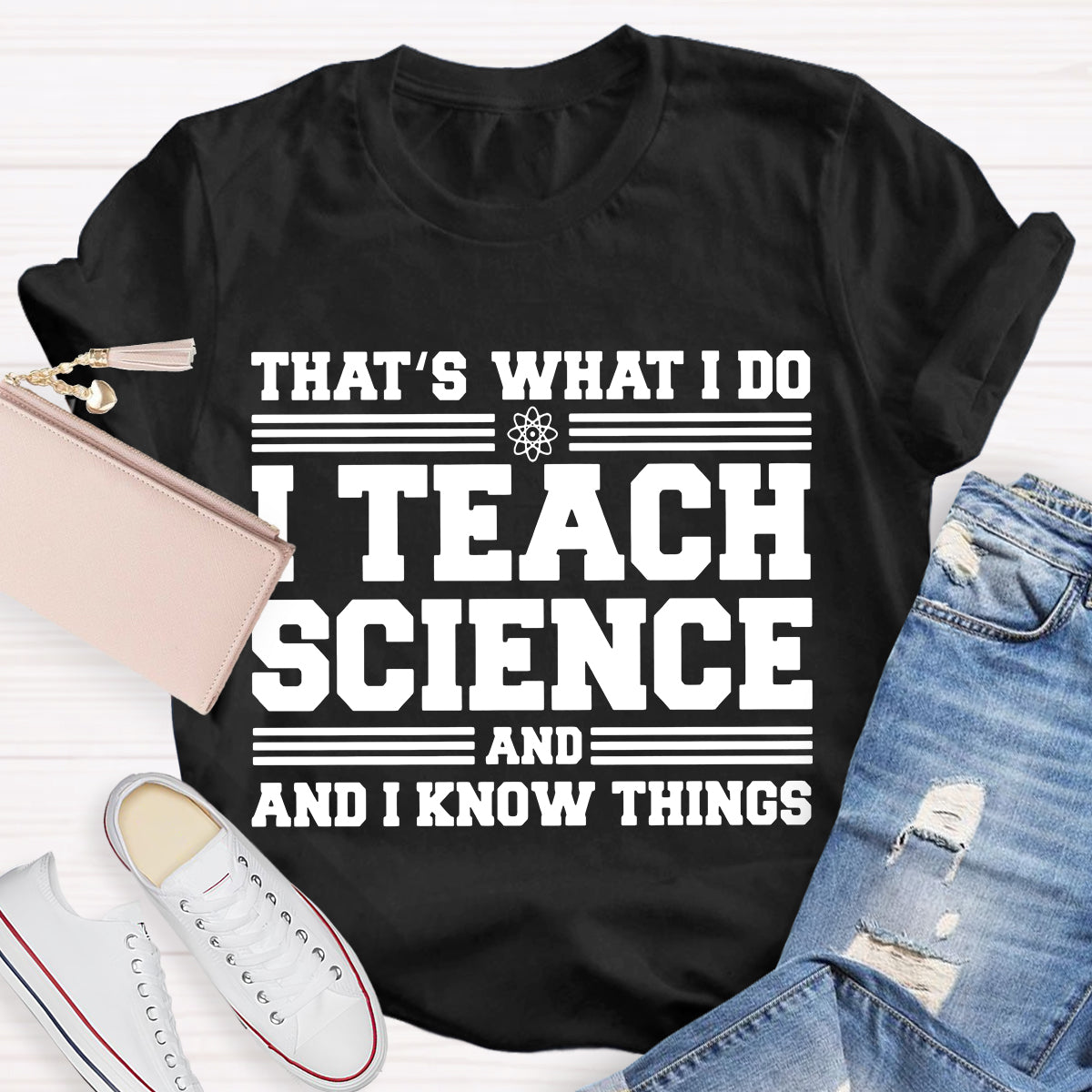 That'S What I Do I Teach Science And I Know Things-Shirt