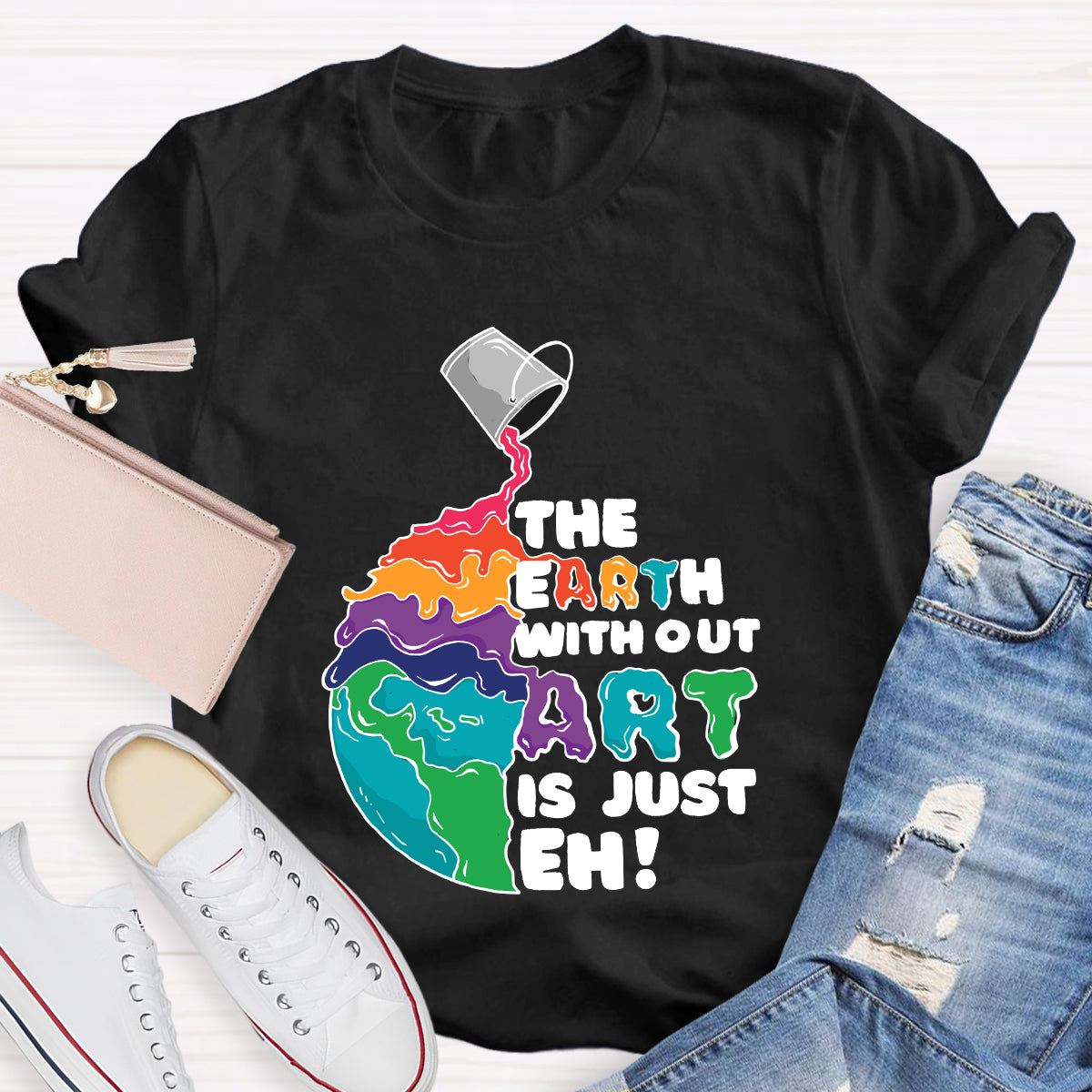 The Earth Without Art Is Just Eh Teacher Tee Shirt