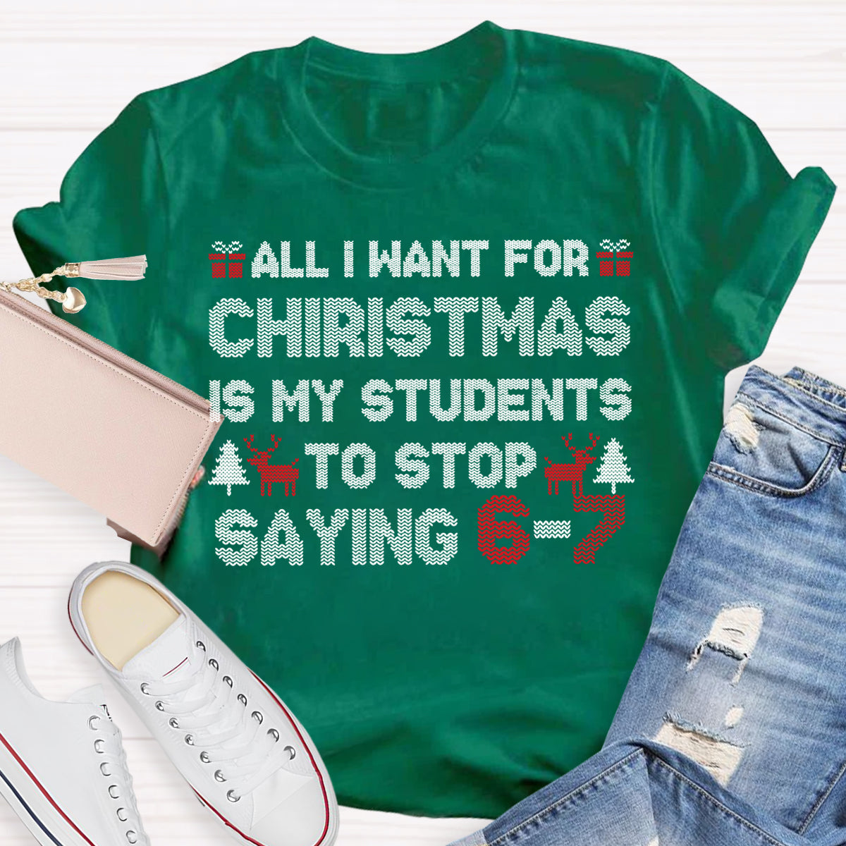 All I Want For Christmas Is My Students To Stop Saying 6-7 T-shirt
