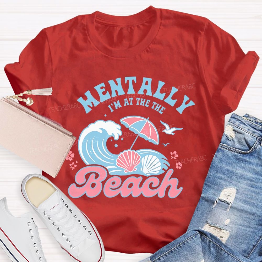 Mentally I'm At The Beach  Letters Graphics  Teacher T-shirt