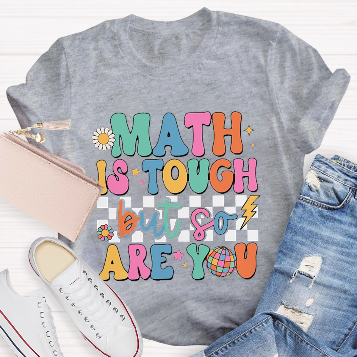 Math Is Tough But So Are You T-shirt