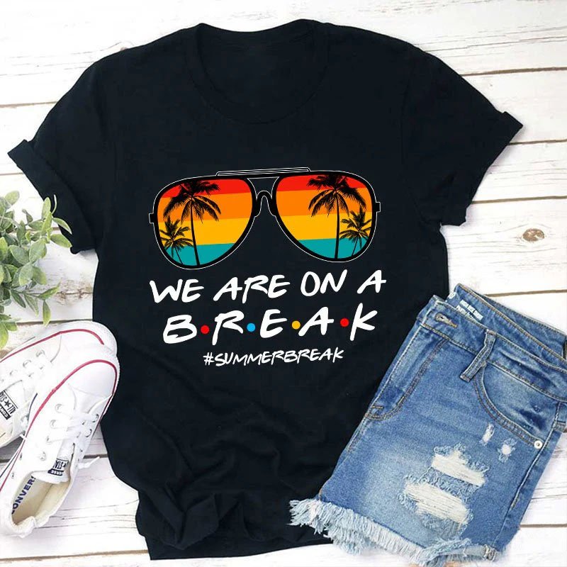 We Are On A Break Teacher T-Shirt