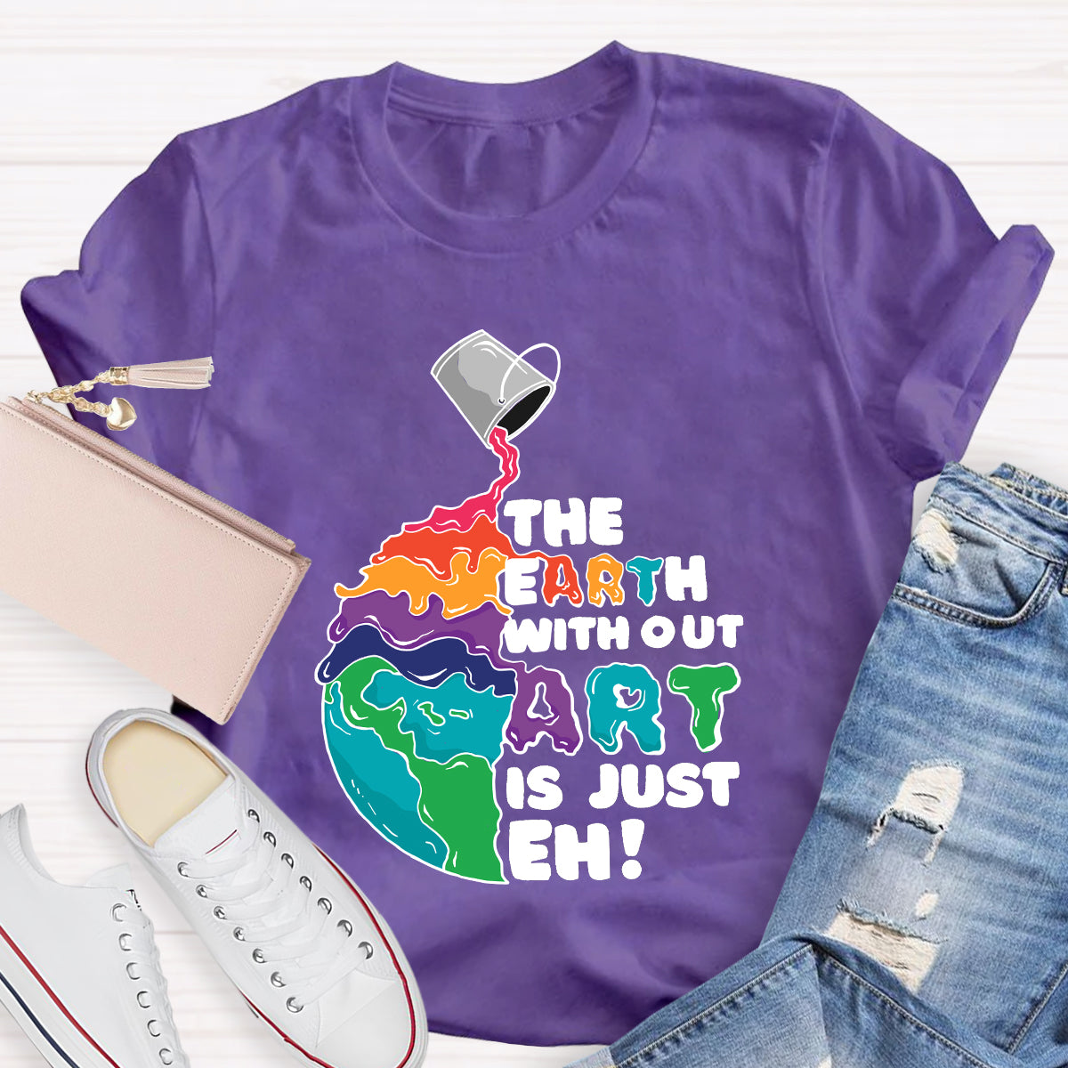 The Earth Without Art Is Just Eh Teacher Tee Shirt