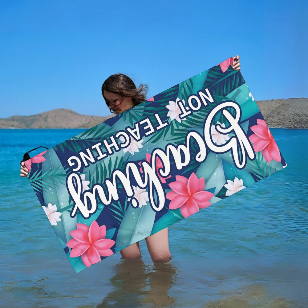 Beaching Not Teaching Blue Beach Towel