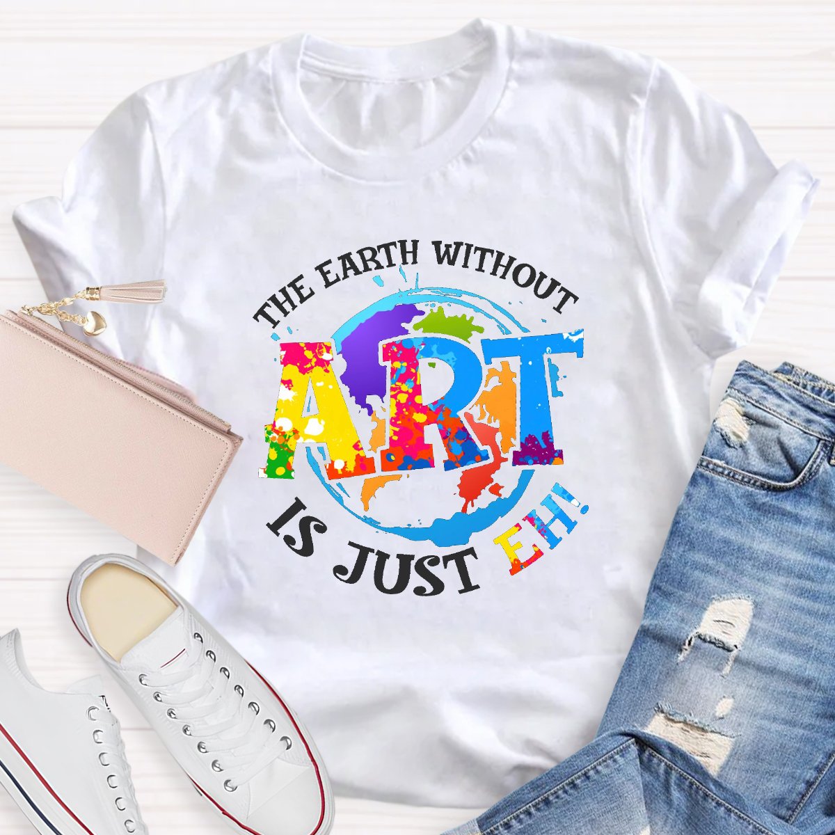 The Earth Without Art Is Just Eh Teacher Graphic Tee Shirt