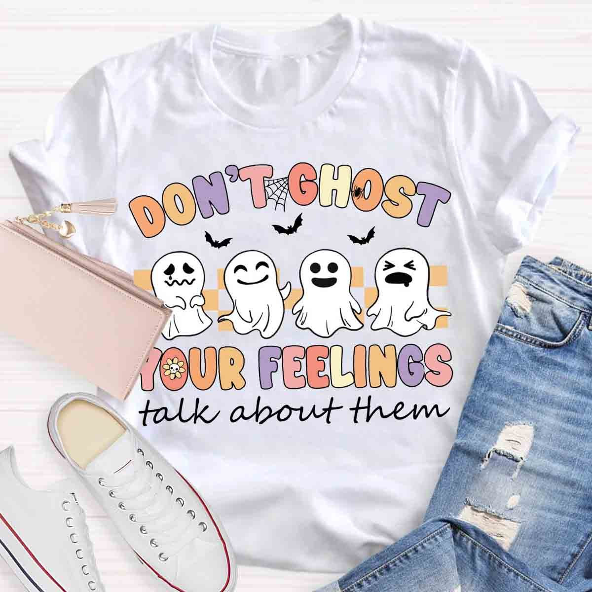 Don't Ghost Your Feelings  Halloween Shirt