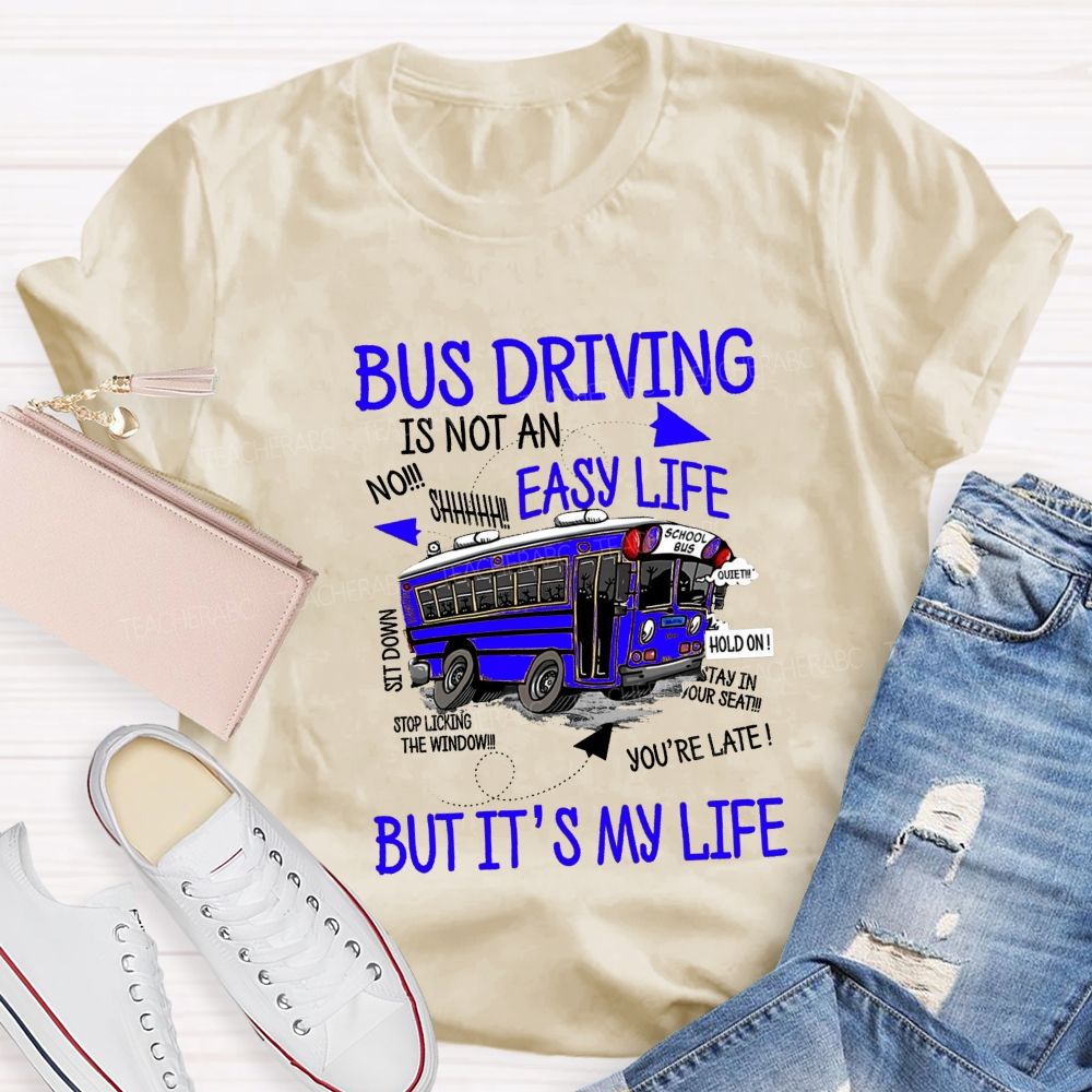 Bus Driver Is Not A Easy Life  But It'S My Life Teacher T-Shirt