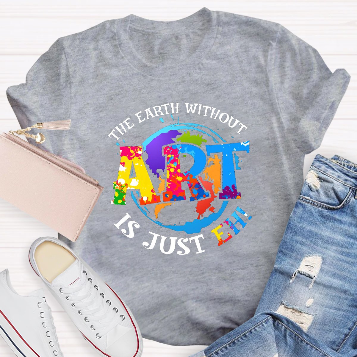 The Earth Without Art Is Just Eh Teacher Graphic Tee Shirt