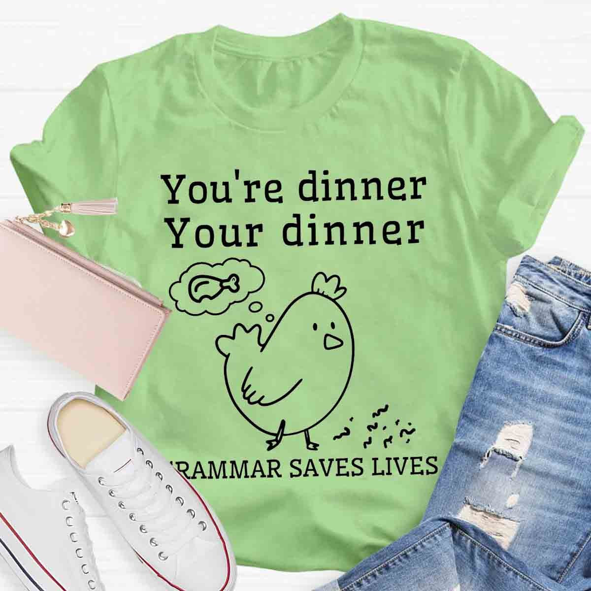 You're Dinner Your Dinner Grammar Saves Lives Funny English Teacher Shirt