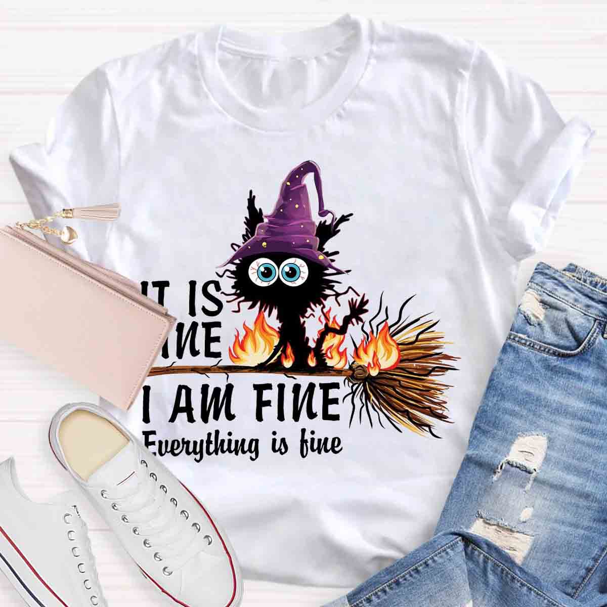 It is Fine I am Fine Halloween Mood Burnt Witch Cat Teacher T-Shirt