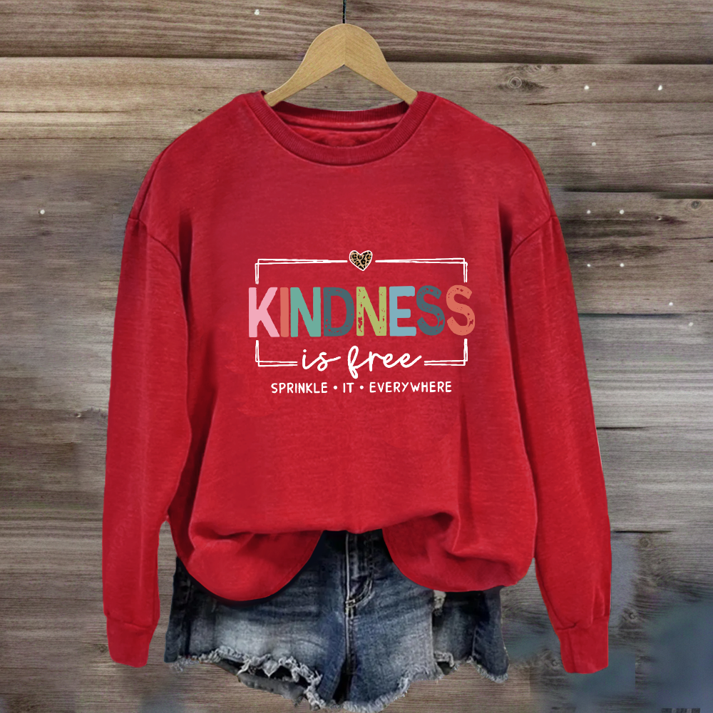 Kindness Is Free Sprinkle It Everywhere Sweatshirt