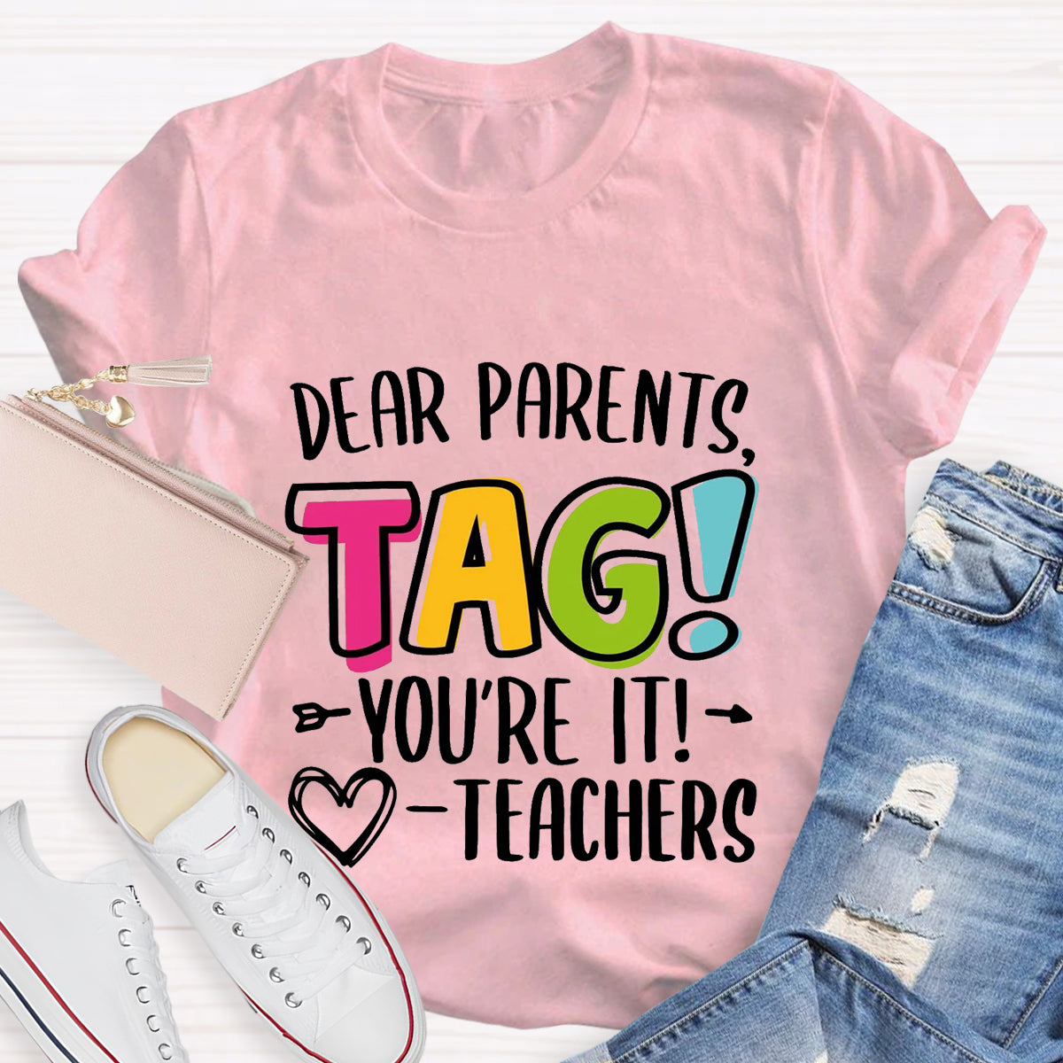 Dear Parents Tag You're It Love Teachers T-Shirt