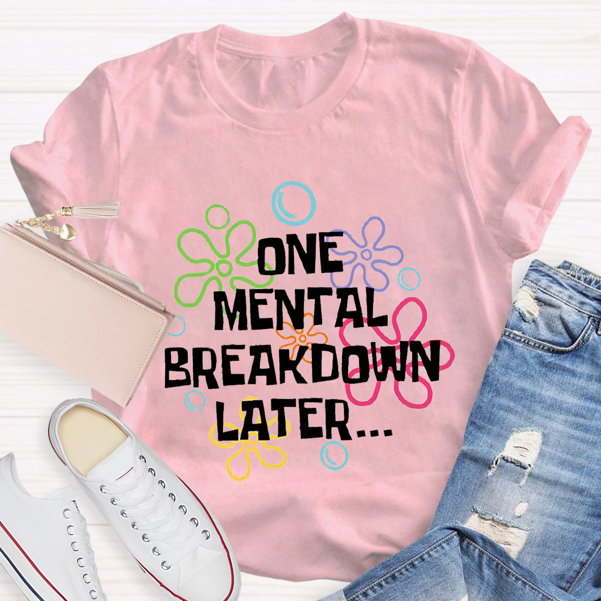 One Mental Breakdown Later Teacher T-Shirt