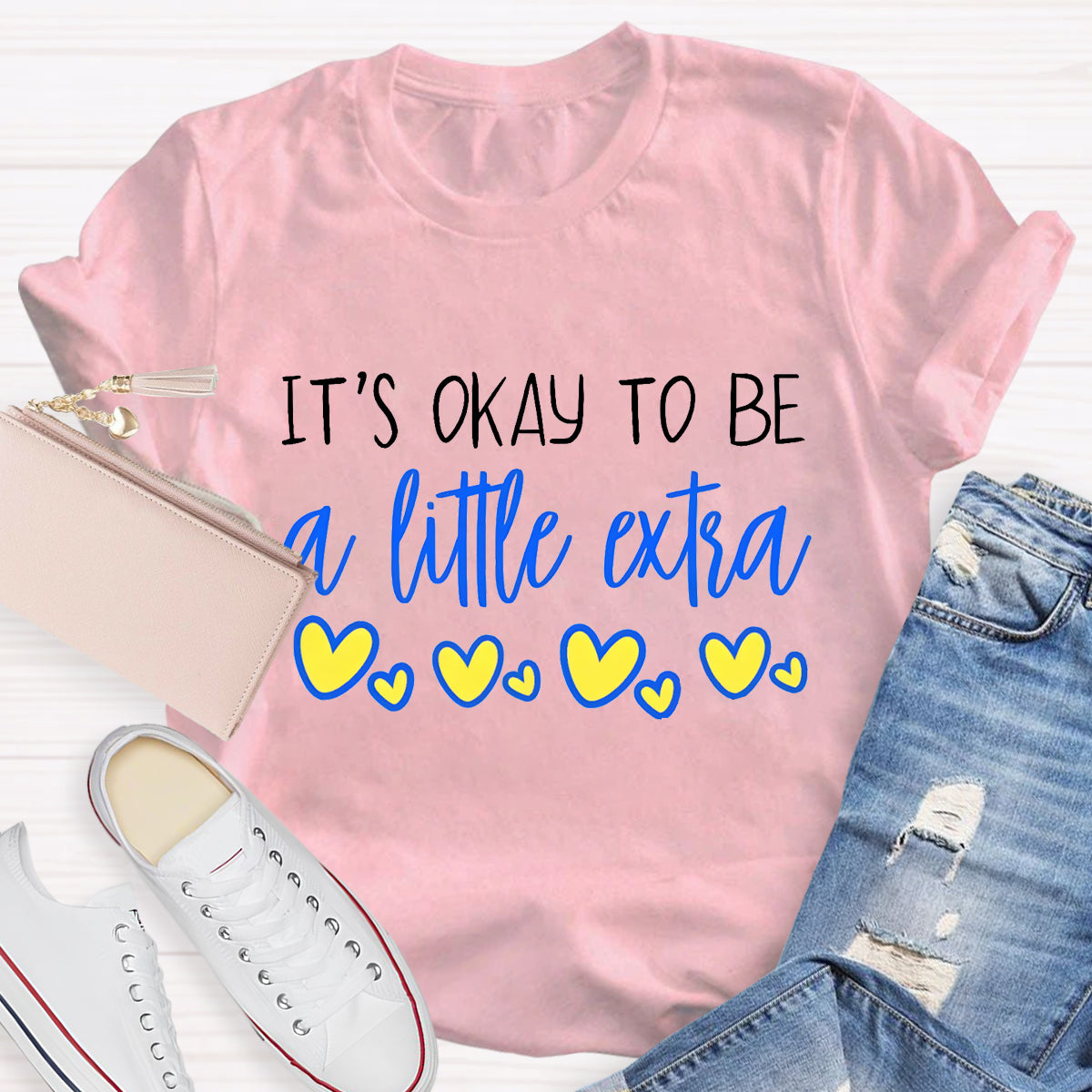 It's OK To Be A Little Extra Heart Printed T-Shirt