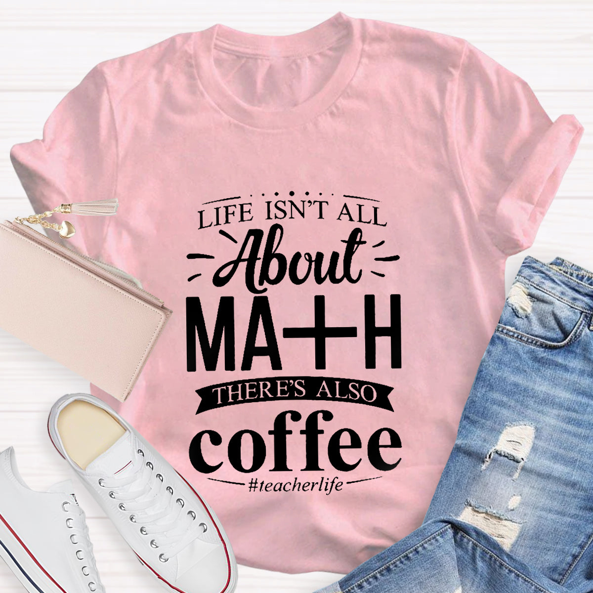 Life Isn't All About Math There Is Also Coffee T-Shirt