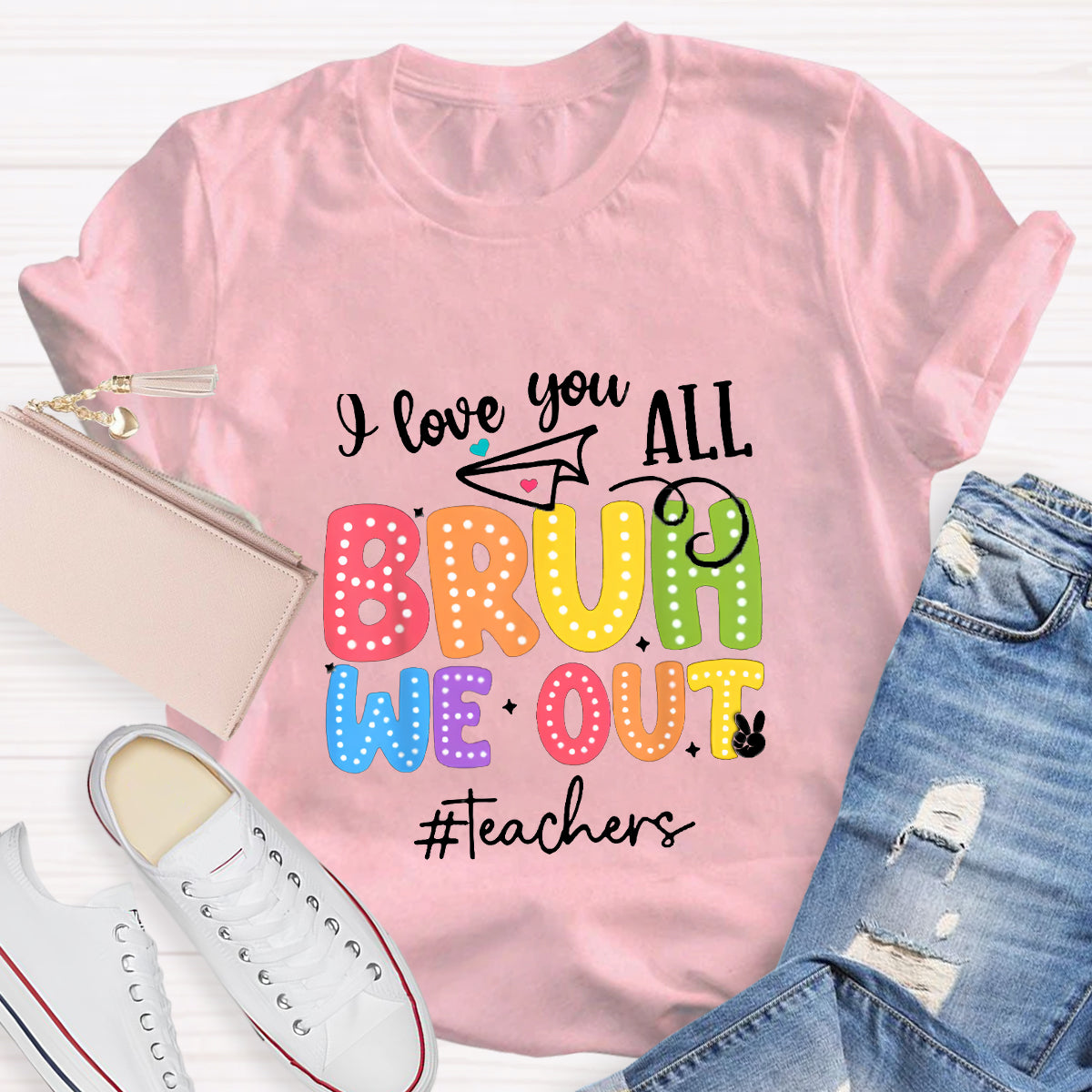 I Love You All Bruh We Out Teacher's Shirt