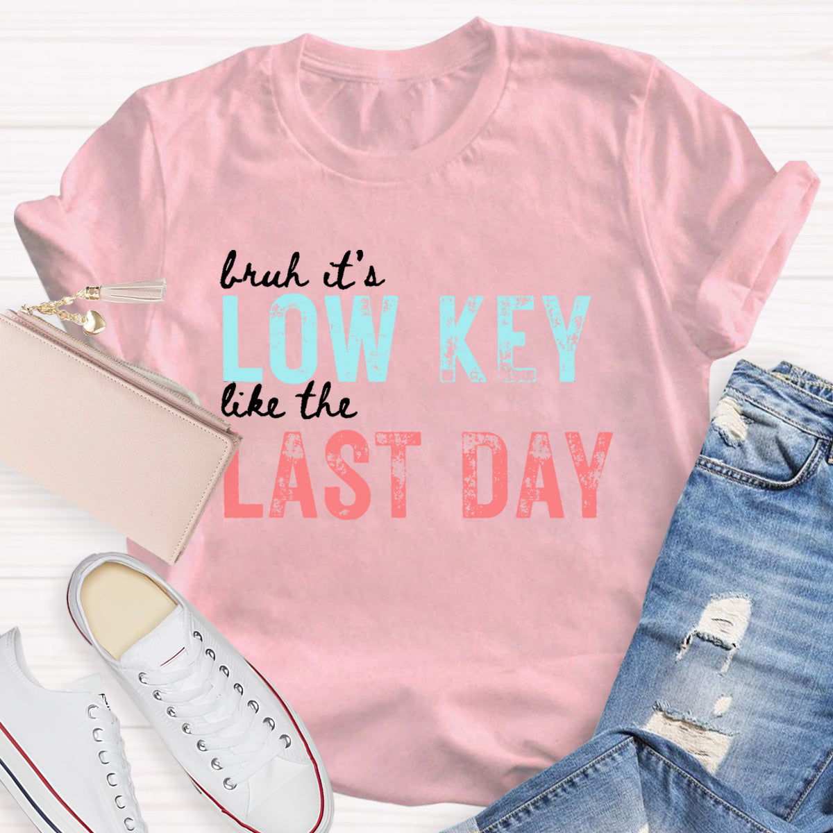 Bruh It's Low Key Like The Last Day Teacher T-Shirt