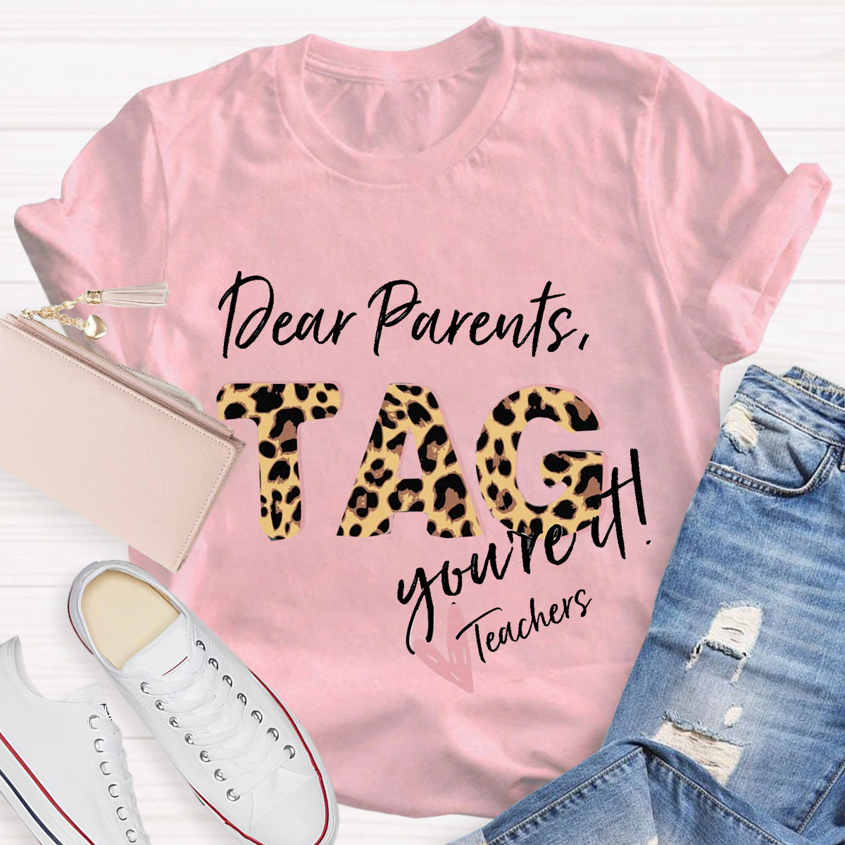 Dear Parents Tag You're It Teacher T-Shirt