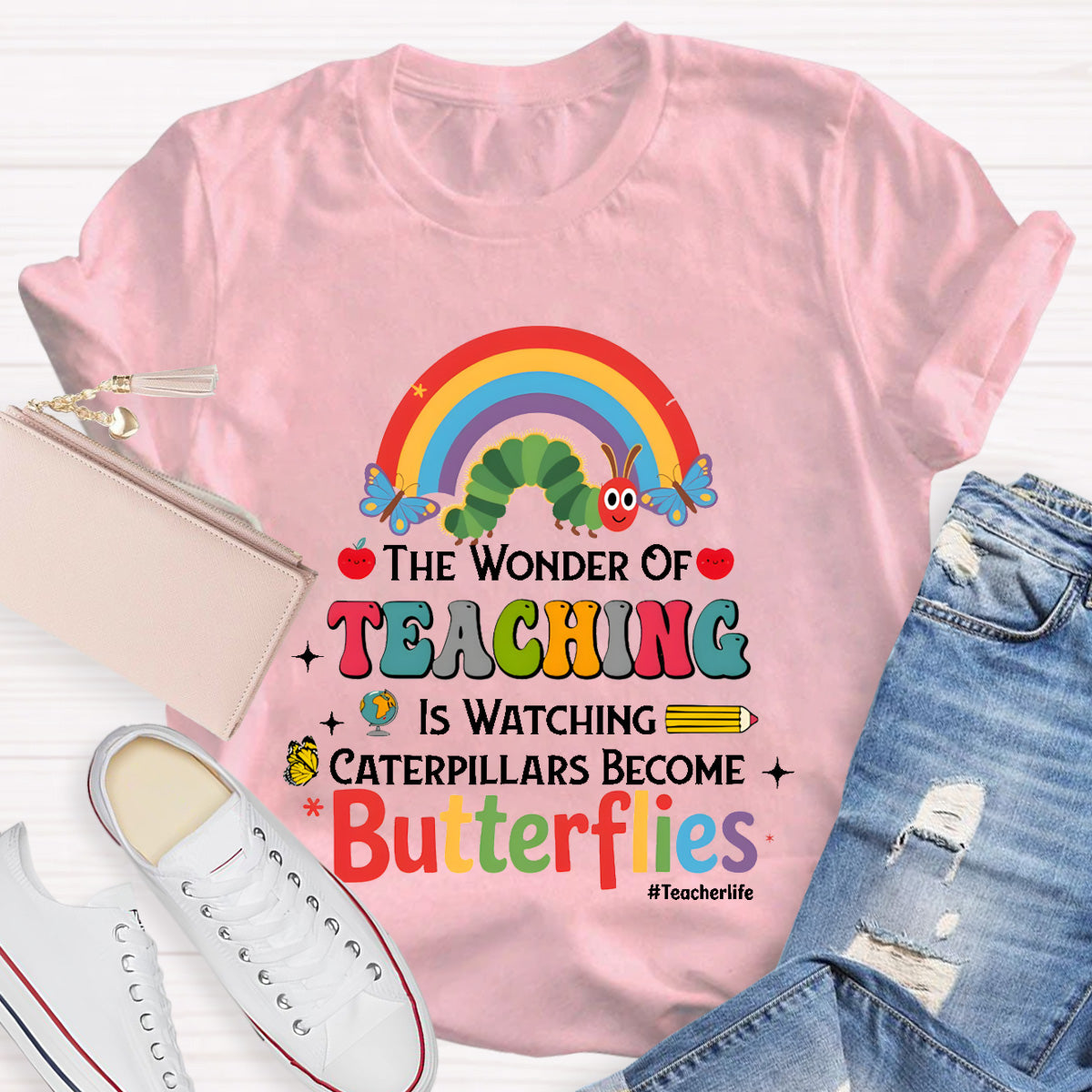 The Wonder Of Teaching Is Watching Caterpillars Become Butterflies Teacherlife T-Shirt