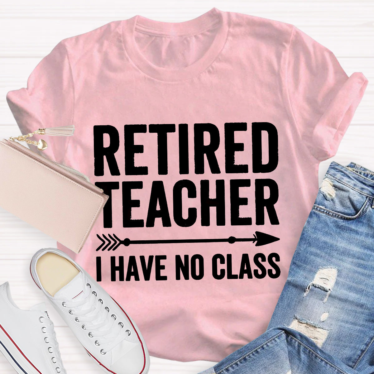 Retired Teacher I Have No Class Teacher T-Shirt