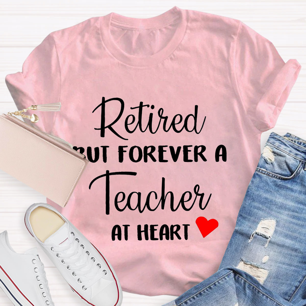 Retired But Forever A Teacher At Heart Teacher T-Shirt
