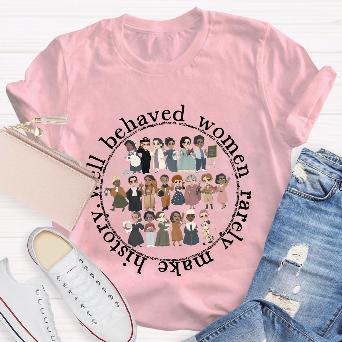 Well Behaved Women Rarely Make History T-Shirt