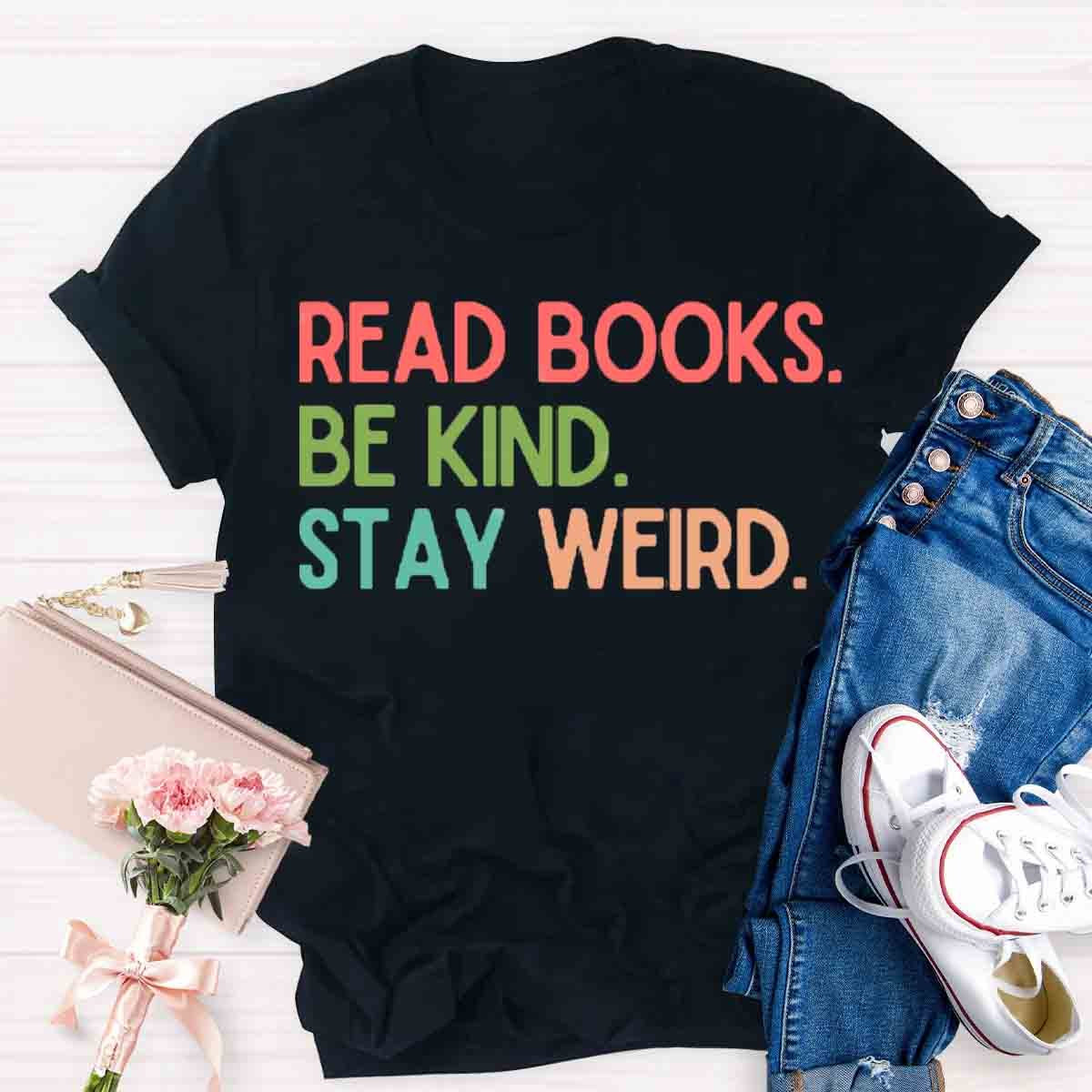 Read Books Be Kind Stay Weird Art Print T-Shirt