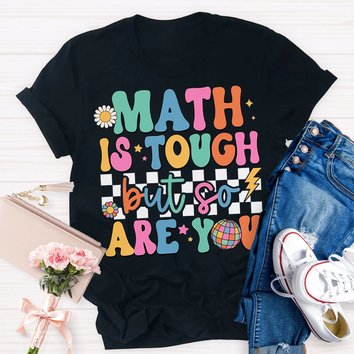 Math Is Tough But So Are You T-shirt